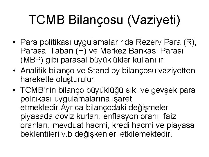 TCMB Bilançosu (Vaziyeti) • Para politikası uygulamalarında Rezerv Para (R), Parasal Taban (H) ve