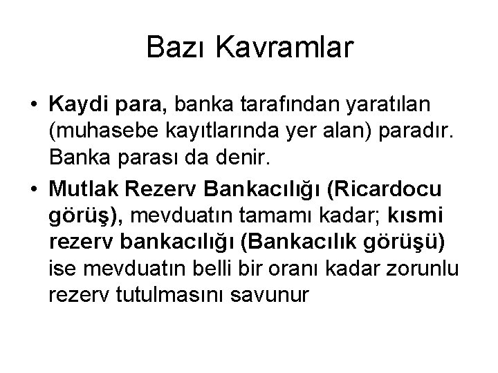 Bazı Kavramlar • Kaydi para, banka tarafından yaratılan (muhasebe kayıtlarında yer alan) paradır. Banka