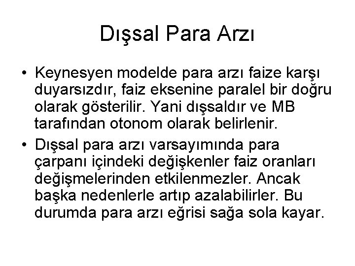 Dışsal Para Arzı • Keynesyen modelde para arzı faize karşı duyarsızdır, faiz eksenine paralel