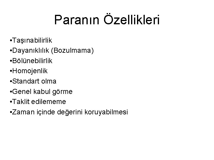 Paranın Özellikleri • Taşınabilirlik • Dayanıklılık (Bozulmama) • Bölünebilirlik • Homojenlik • Standart olma