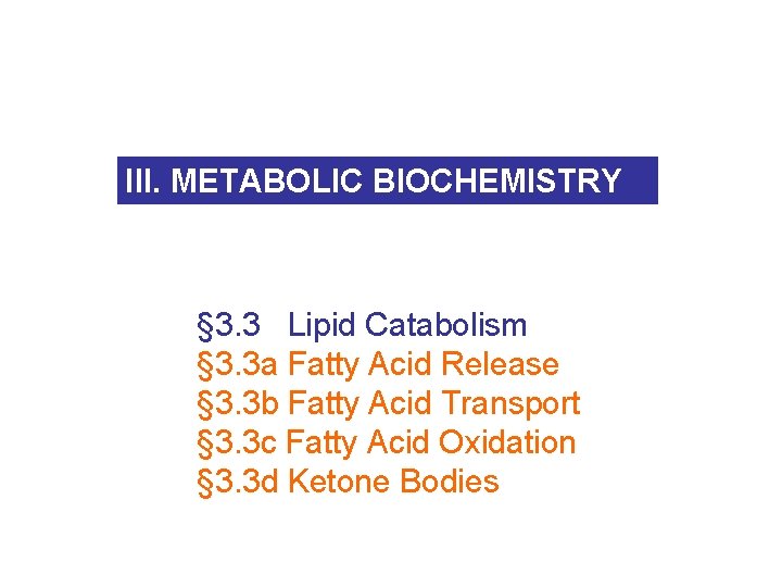 III. METABOLIC BIOCHEMISTRY § 3. 3 Lipid Catabolism § 3. 3 a Fatty Acid