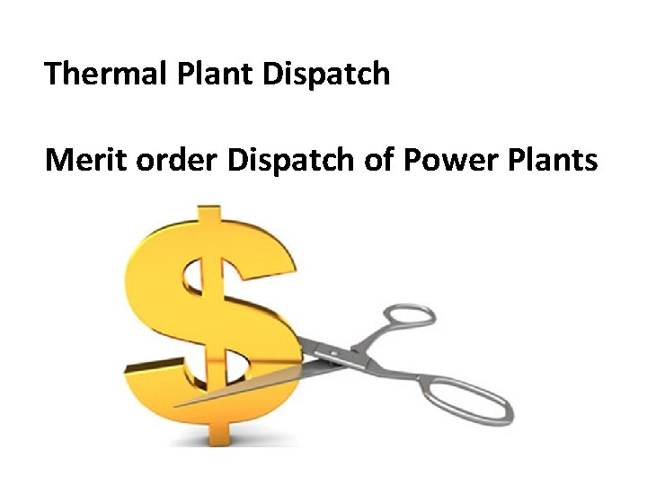 Thermal Plant Dispatch Merit order Dispatch of Power Plants 