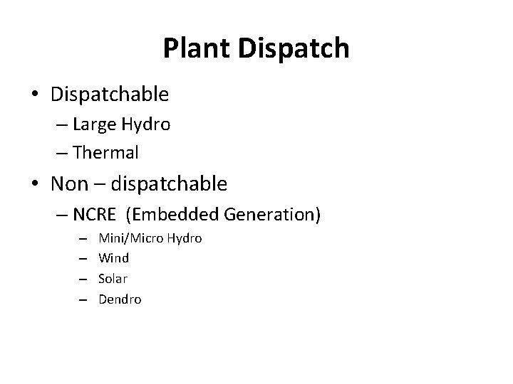 Plant Dispatch • Dispatchable – Large Hydro – Thermal • Non – dispatchable –