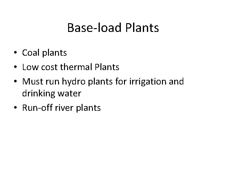 Base-load Plants • Coal plants • Low cost thermal Plants • Must run hydro