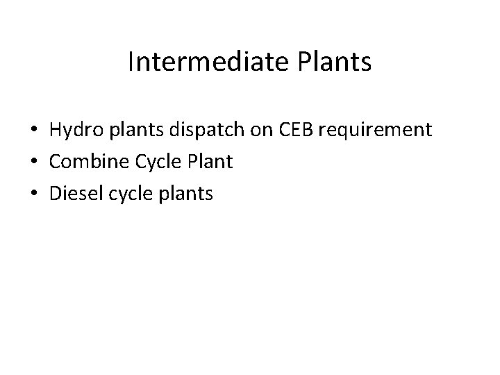 Intermediate Plants • Hydro plants dispatch on CEB requirement • Combine Cycle Plant •