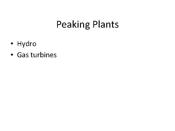 Peaking Plants • Hydro • Gas turbines 