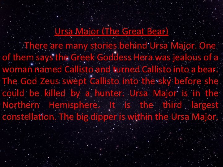 Ursa Major (The Great Bear) There are many stories behind Ursa Major. One of