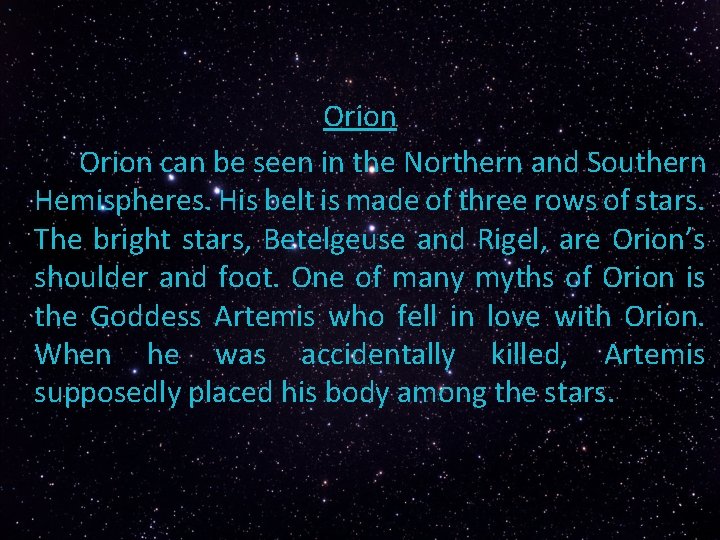 Orion can be seen in the Northern and Southern Hemispheres. His belt is made