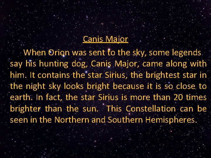 Canis Major When Orion was sent to the sky, some legends say his hunting