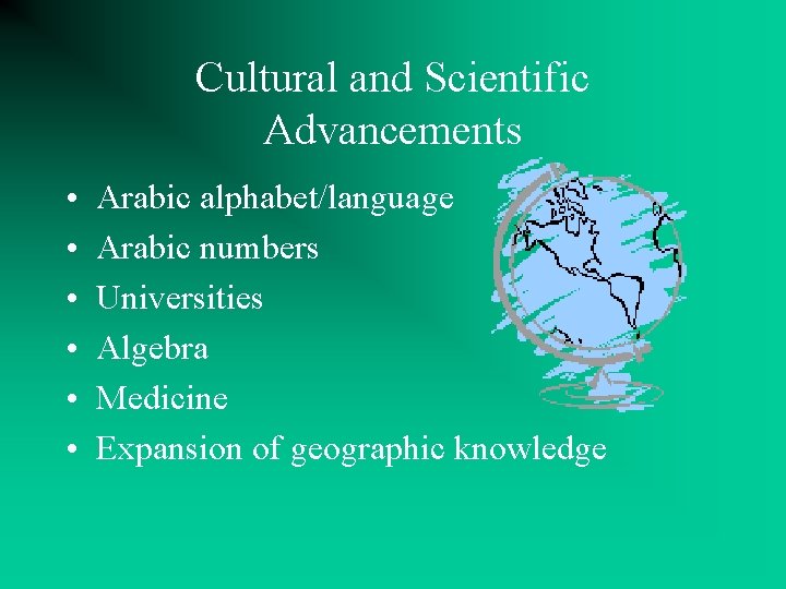 Cultural and Scientific Advancements • • • Arabic alphabet/language Arabic numbers Universities Algebra Medicine