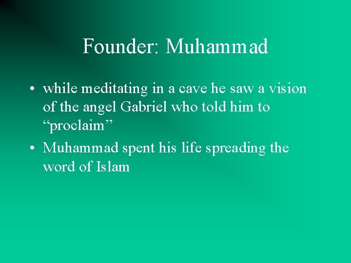Founder: Muhammad • while meditating in a cave he saw a vision of the