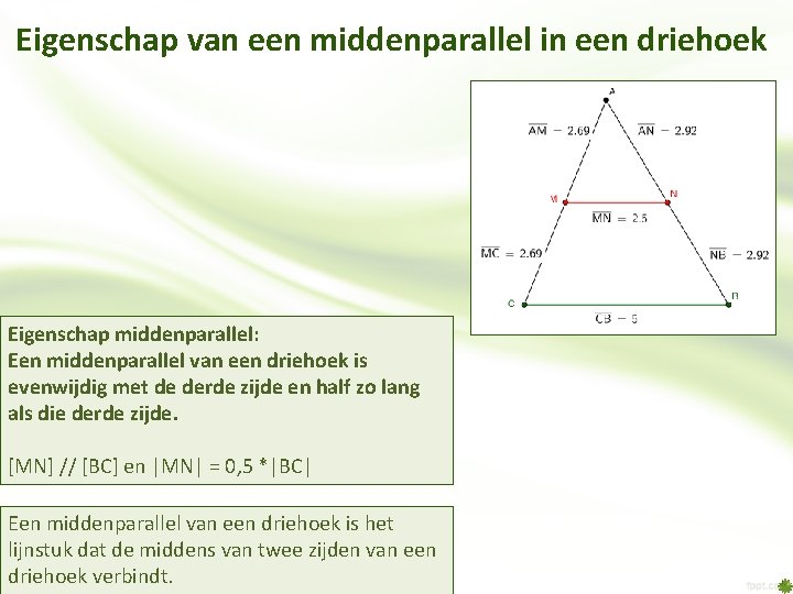 Eigenschap van een middenparallel in een driehoek Eigenschap middenparallel: Een middenparallel van een driehoek