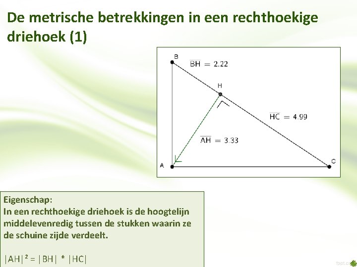 De metrische betrekkingen in een rechthoekige driehoek (1) Eigenschap: In een rechthoekige driehoek is