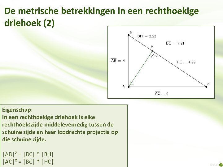 De metrische betrekkingen in een rechthoekige driehoek (2) Eigenschap: In een rechthoekige driehoek is