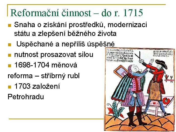 Reformační činnost – do r. 1715 Snaha o získání prostředků, modernizaci státu a zlepšení