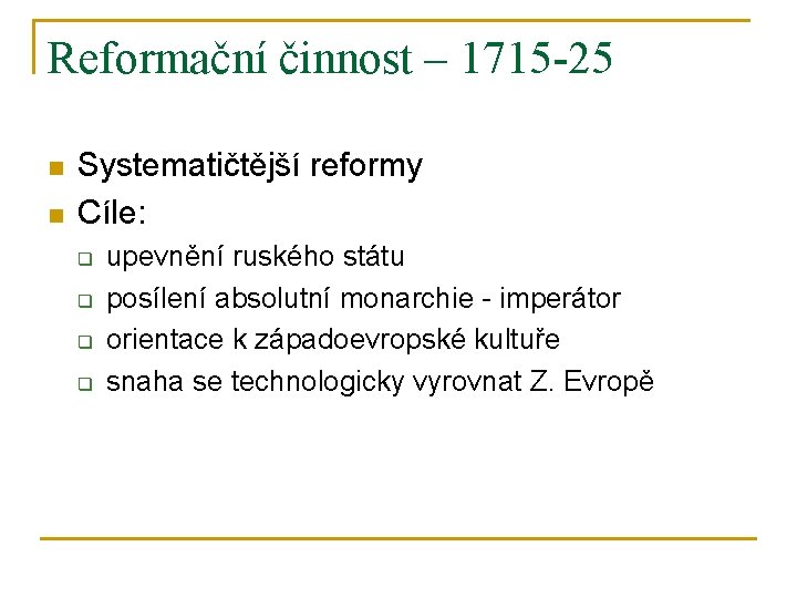 Reformační činnost – 1715 -25 n n Systematičtější reformy Cíle: q q upevnění ruského
