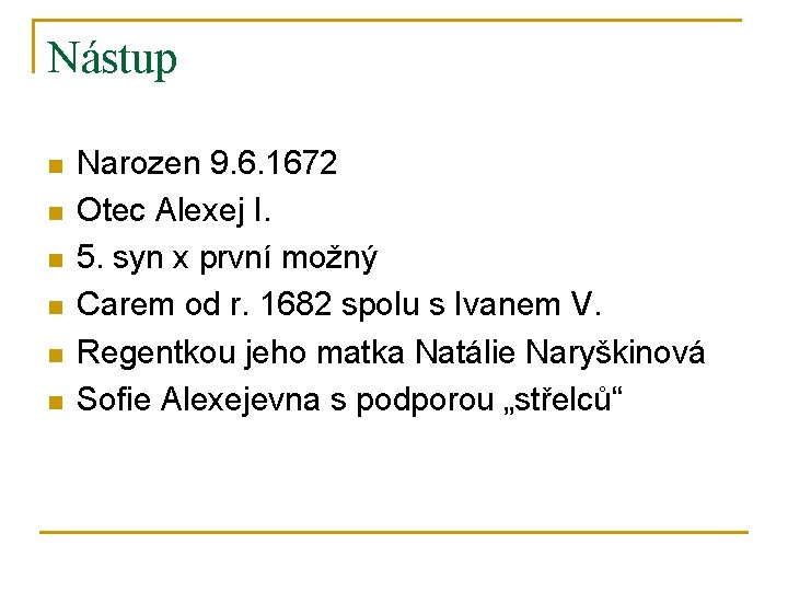 Nástup n n n Narozen 9. 6. 1672 Otec Alexej I. 5. syn x