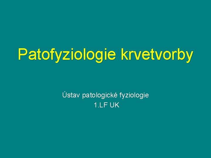 Patofyziologie krvetvorby Ústav patologické fyziologie 1. LF UK 