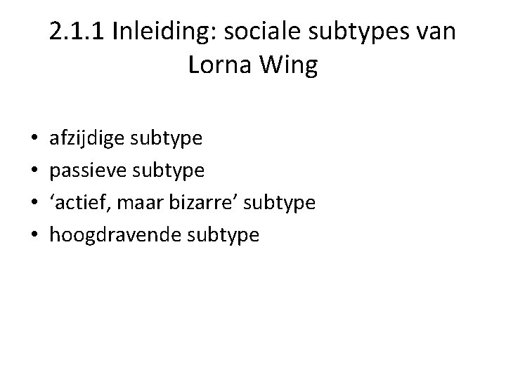2. 1. 1 Inleiding: sociale subtypes van Lorna Wing • • afzijdige subtype passieve