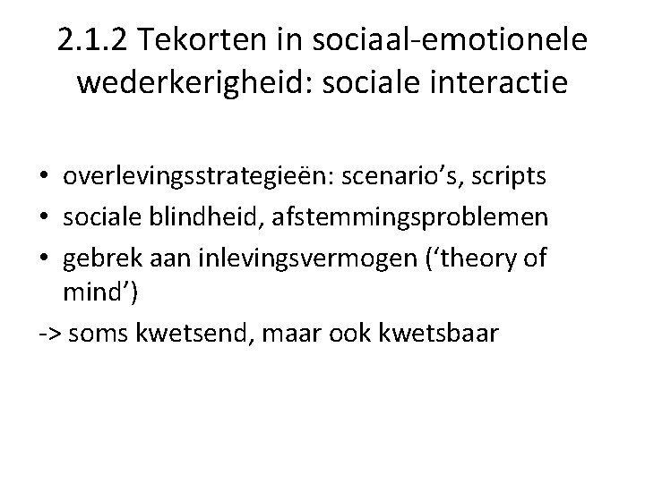 2. 1. 2 Tekorten in sociaal-emotionele wederkerigheid: sociale interactie • overlevingsstrategieën: scenario’s, scripts •