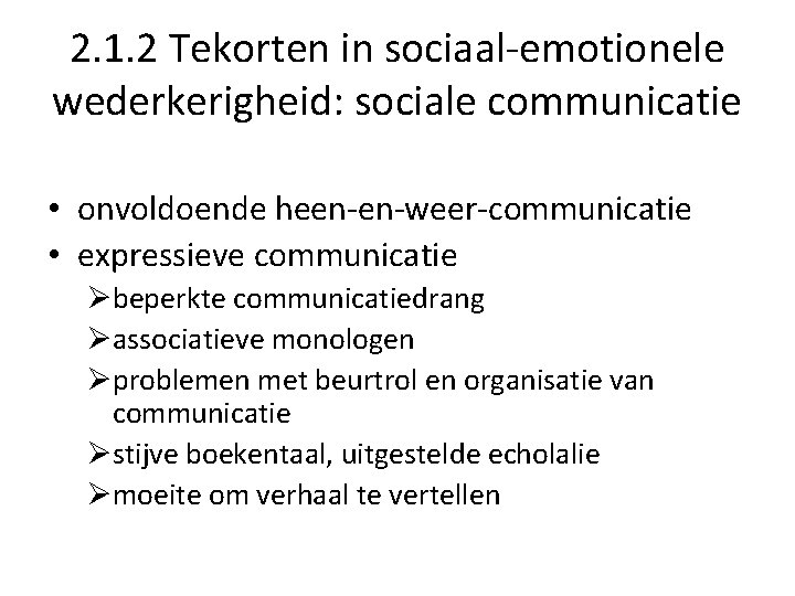 2. 1. 2 Tekorten in sociaal-emotionele wederkerigheid: sociale communicatie • onvoldoende heen-en-weer-communicatie • expressieve