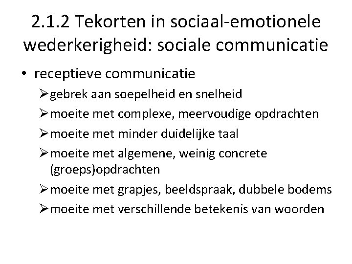 2. 1. 2 Tekorten in sociaal-emotionele wederkerigheid: sociale communicatie • receptieve communicatie Øgebrek aan