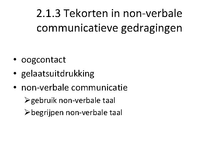 2. 1. 3 Tekorten in non-verbale communicatieve gedragingen • oogcontact • gelaatsuitdrukking • non-verbale