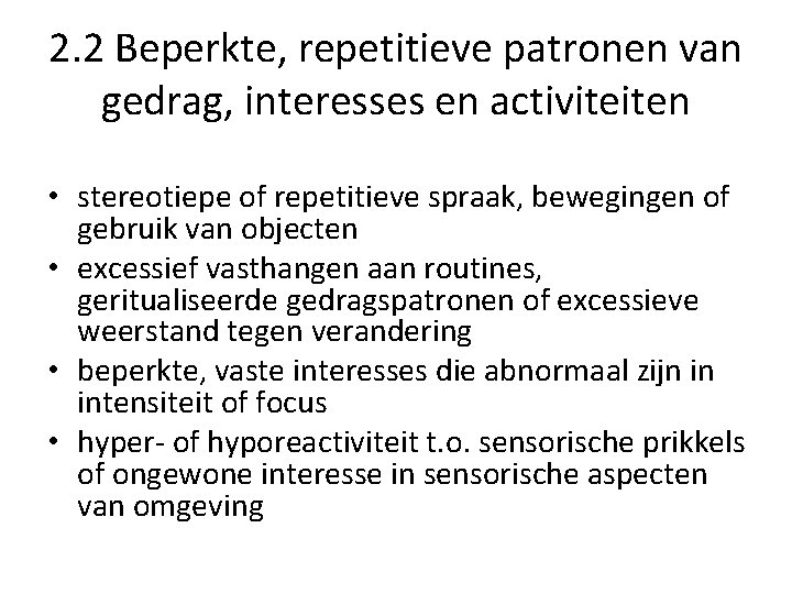 2. 2 Beperkte, repetitieve patronen van gedrag, interesses en activiteiten • stereotiepe of repetitieve