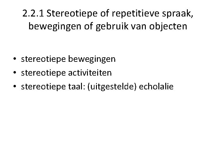 2. 2. 1 Stereotiepe of repetitieve spraak, bewegingen of gebruik van objecten • stereotiepe