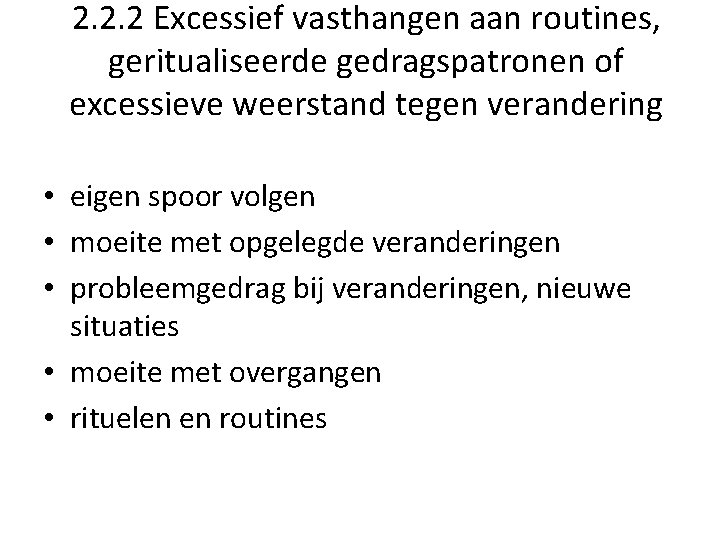 2. 2. 2 Excessief vasthangen aan routines, geritualiseerde gedragspatronen of excessieve weerstand tegen verandering