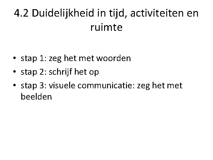 4. 2 Duidelijkheid in tijd, activiteiten en ruimte • stap 1: zeg het met