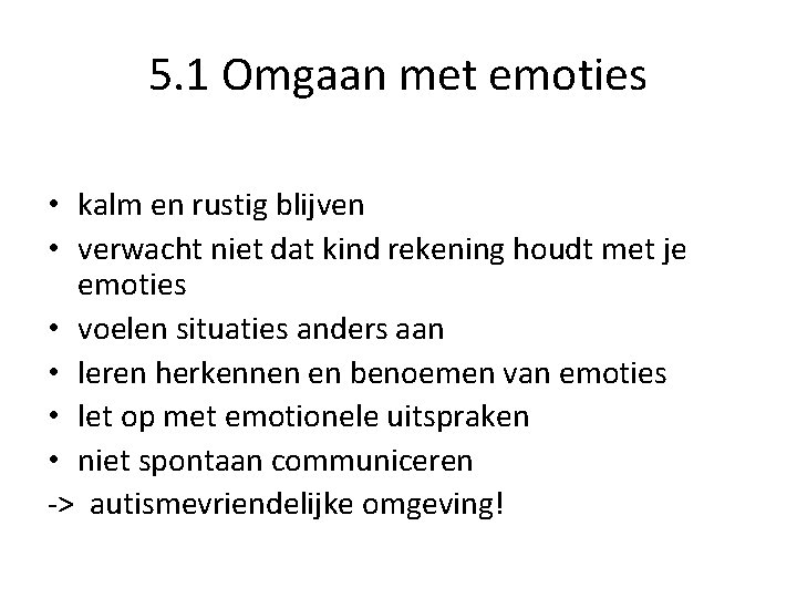 5. 1 Omgaan met emoties • kalm en rustig blijven • verwacht niet dat