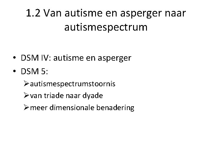 1. 2 Van autisme en asperger naar autismespectrum • DSM IV: autisme en asperger