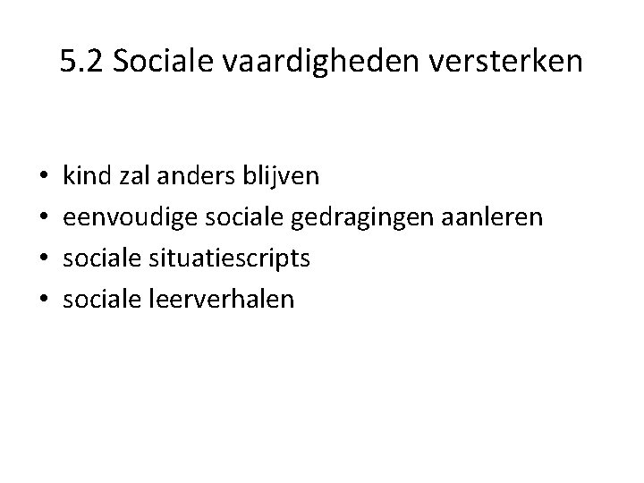 5. 2 Sociale vaardigheden versterken • • kind zal anders blijven eenvoudige sociale gedragingen