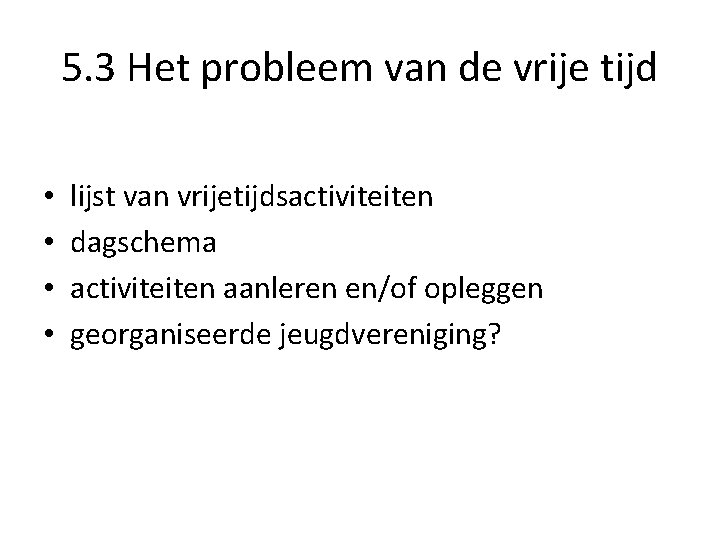 5. 3 Het probleem van de vrije tijd • • lijst van vrijetijdsactiviteiten dagschema