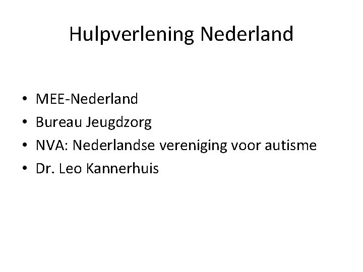 Hulpverlening Nederland • • MEE-Nederland Bureau Jeugdzorg NVA: Nederlandse vereniging voor autisme Dr. Leo