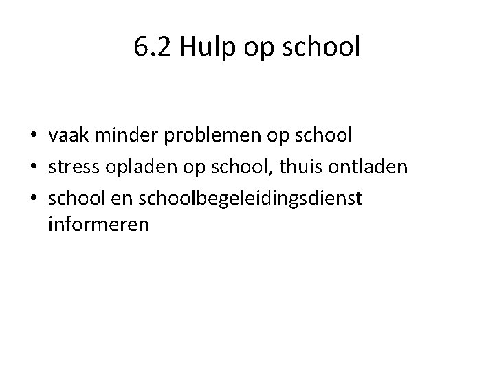 6. 2 Hulp op school • vaak minder problemen op school • stress opladen