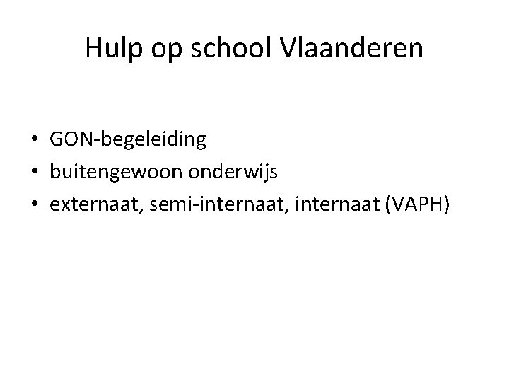Hulp op school Vlaanderen • GON-begeleiding • buitengewoon onderwijs • externaat, semi-internaat, internaat (VAPH)