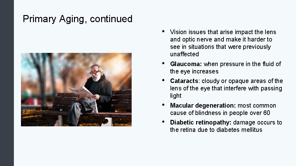 Primary Aging, continued • Vision issues that arise impact the lens and optic nerve