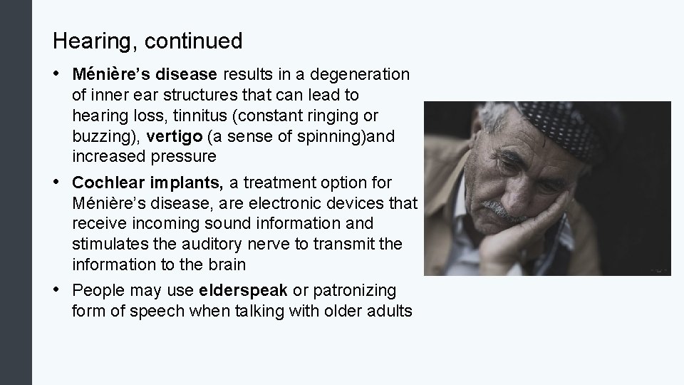 Hearing, continued • Ménière’s disease results in a degeneration of inner ear structures that