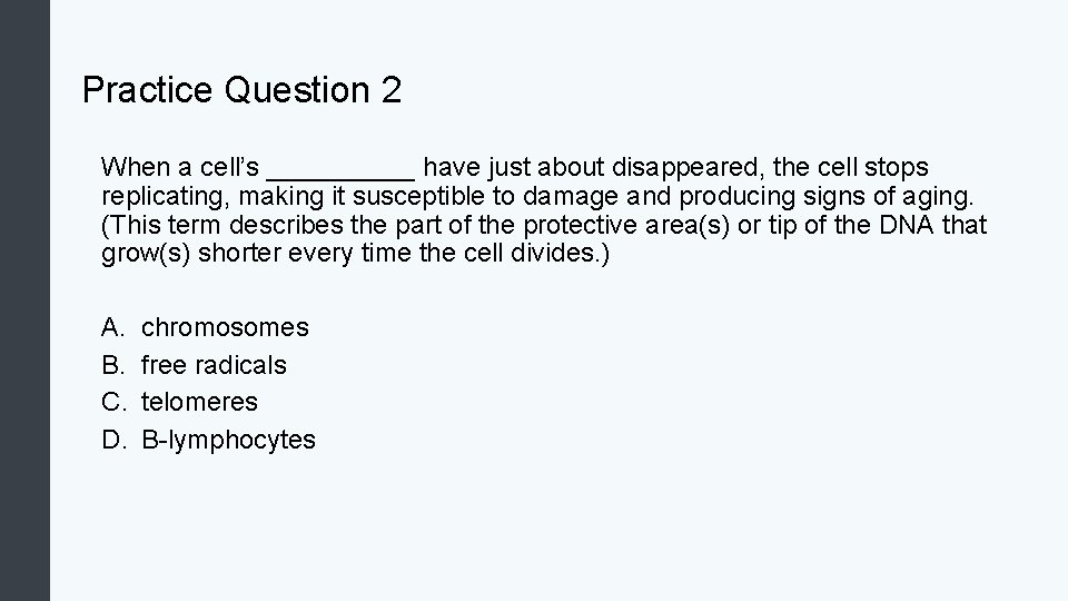 Practice Question 2 When a cell’s _____ have just about disappeared, the cell stops