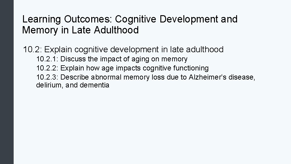 Learning Outcomes: Cognitive Development and Memory in Late Adulthood 10. 2: Explain cognitive development