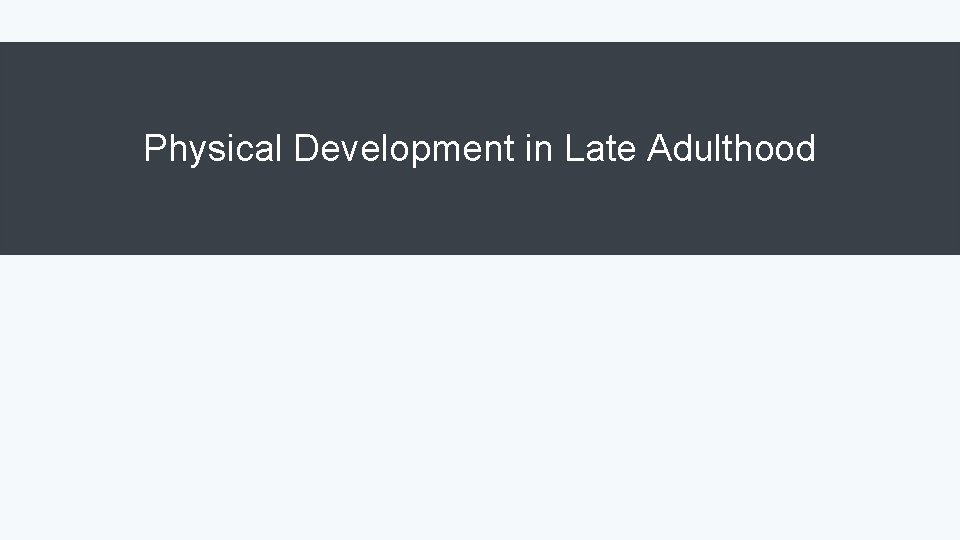 Physical Development in Late Adulthood 