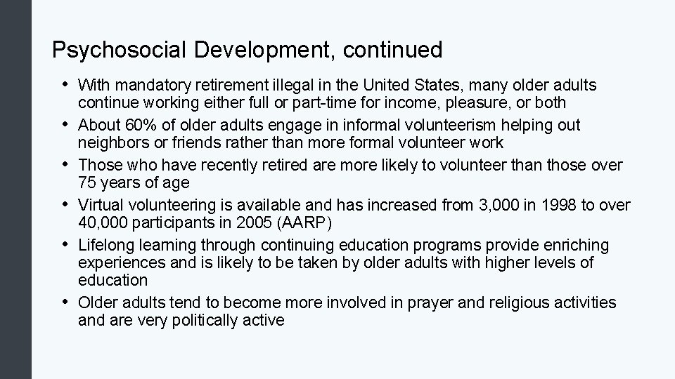 Psychosocial Development, continued • With mandatory retirement illegal in the United States, many older