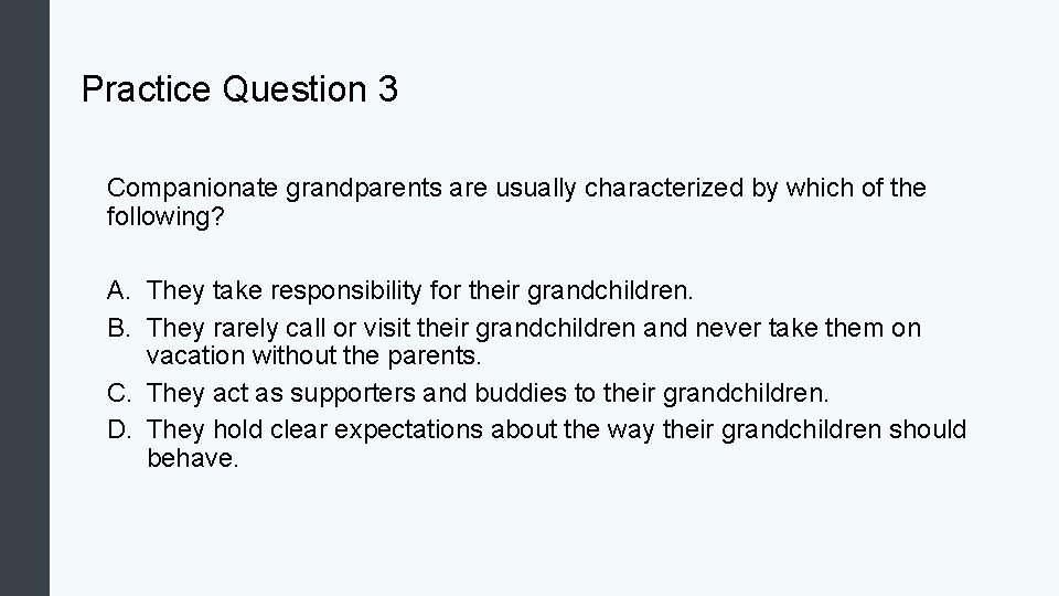 Practice Question 3 Companionate grandparents are usually characterized by which of the following? A.