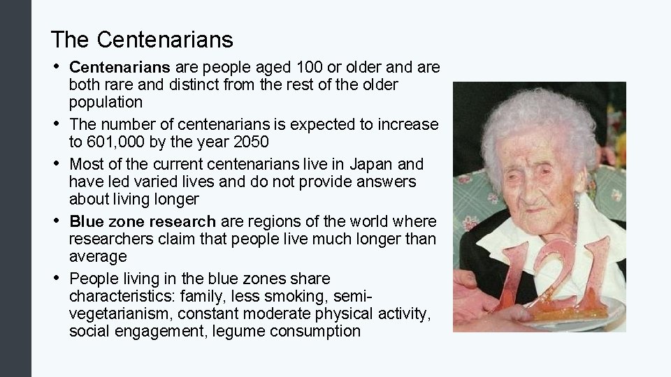 The Centenarians • Centenarians are people aged 100 or older and are • •