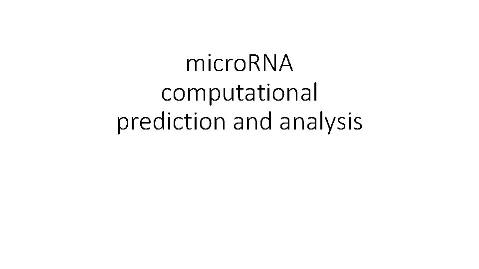 micro. RNA computational prediction and analysis 