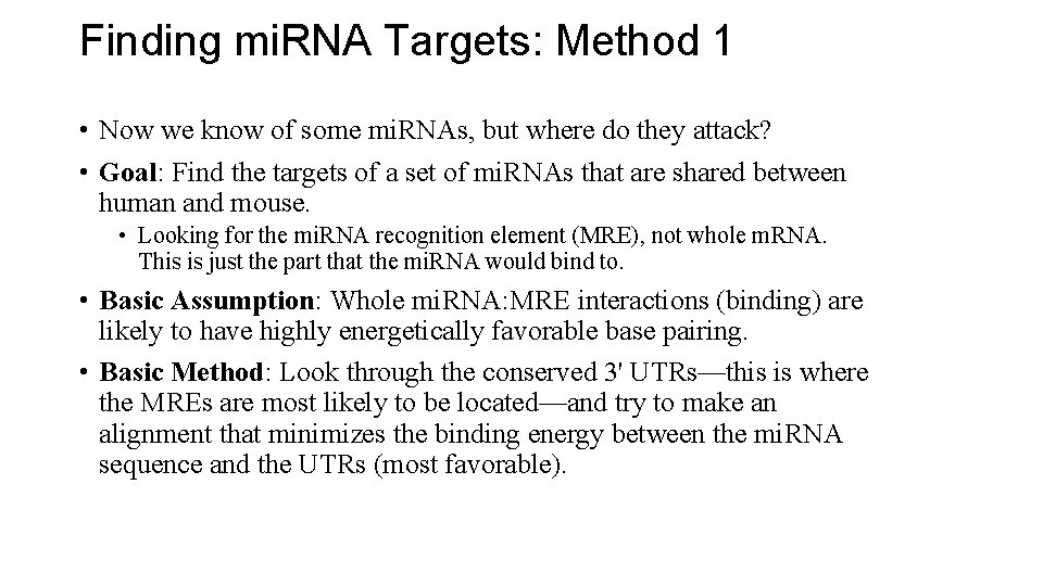 Finding mi. RNA Targets: Method 1 • Now we know of some mi. RNAs,