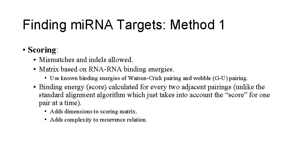 Finding mi. RNA Targets: Method 1 • Scoring: • Mismatches and indels allowed. •