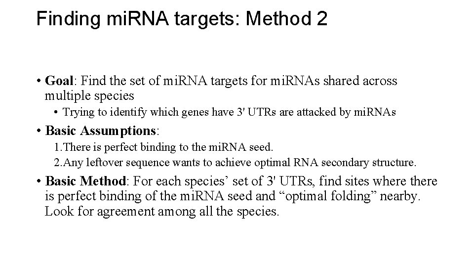 Finding mi. RNA targets: Method 2 • Goal: Find the set of mi. RNA